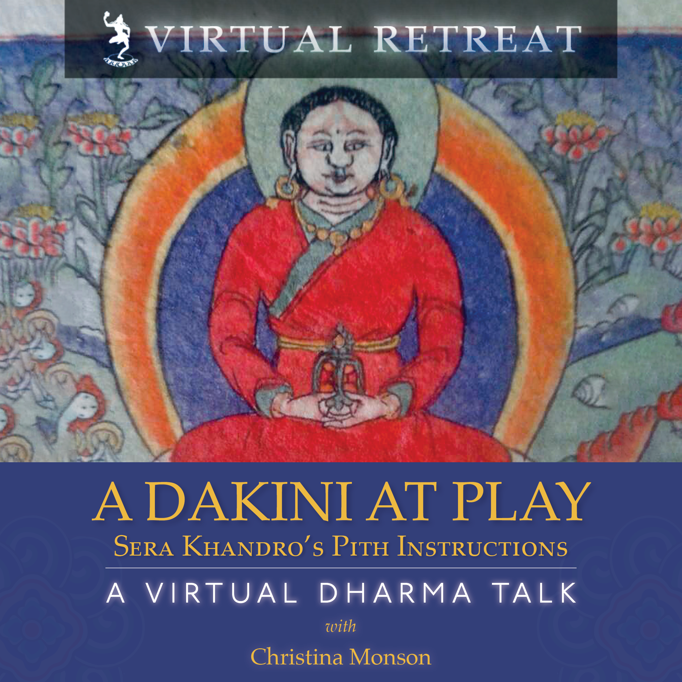 A Dakini At Play: Sera Khandro’s Pith Instructions – A Virtual Dharma Talk