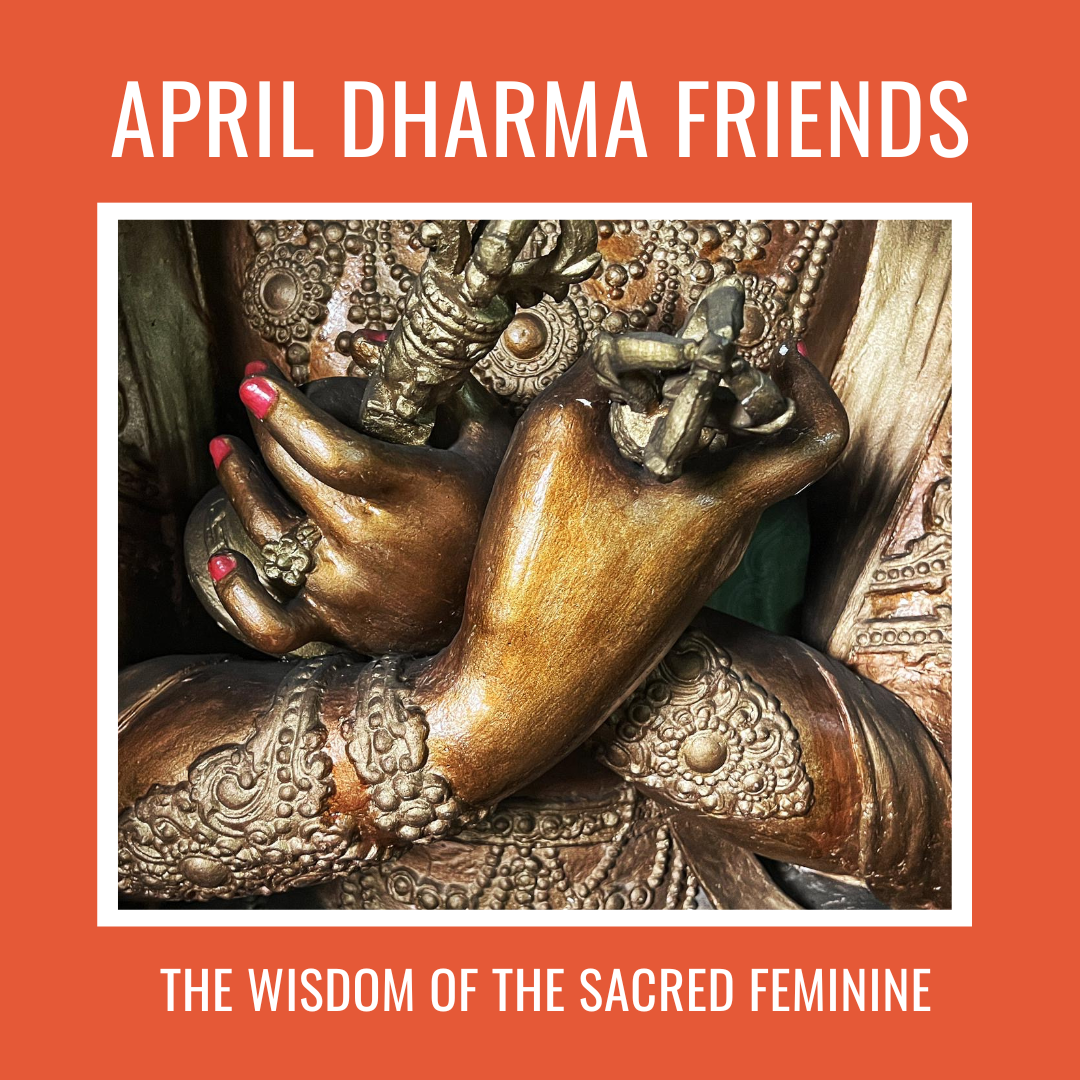 DHARMA FRIENDS The Wisdom of the Sacred Feminine